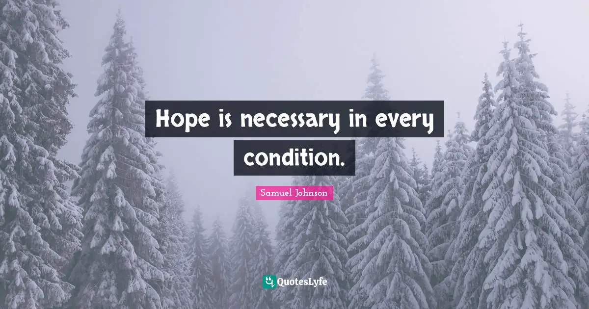 Hope is necessary in every condition.