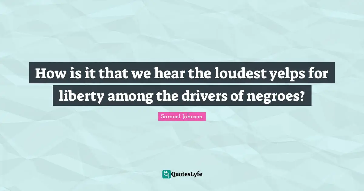 How is it that we hear the loudest yelps for liberty among the drivers of negroes?