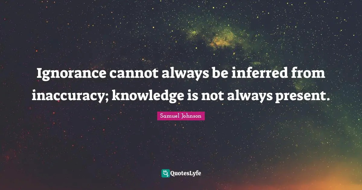 Ignorance cannot always be inferred from inaccuracy; knowledge is not always present.