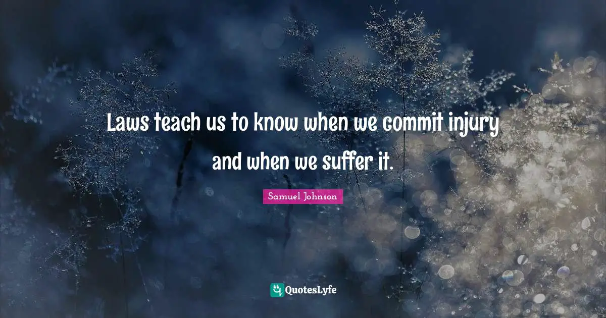 Laws teach us to know when we commit injury and when we suffer it.