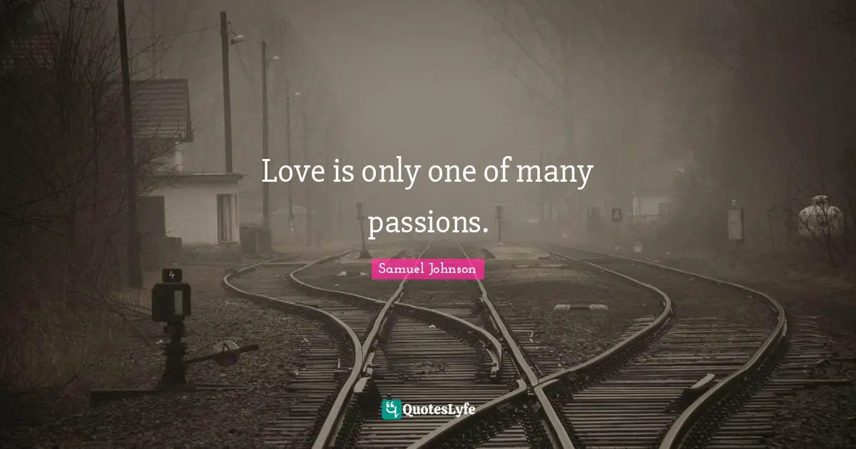 Love is only one of many passions.