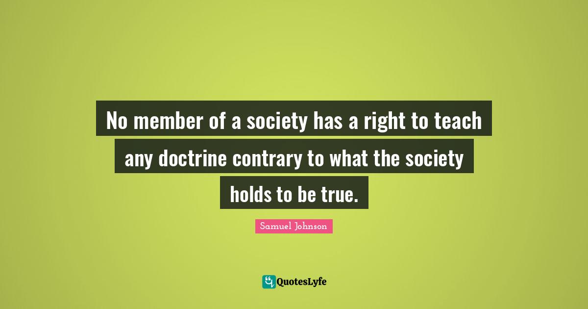 No member of a society has a right to teach any doctrine contrary to what the society holds to be true.