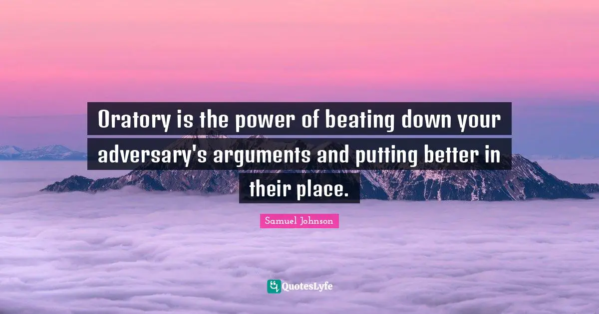 Oratory is the power of beating down your adversary's arguments and putting better in their place.