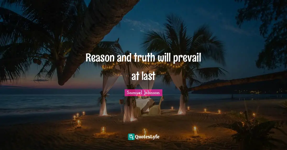 Reason and truth will prevail at last