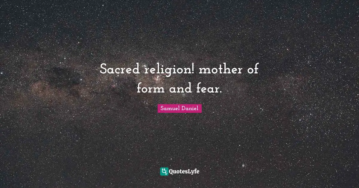 Sacred religion! mother of form and fear.