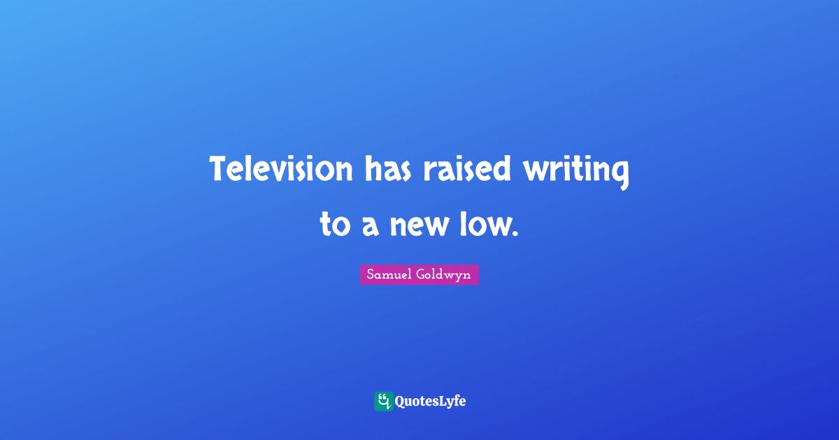 Television has raised writing to a new low.
