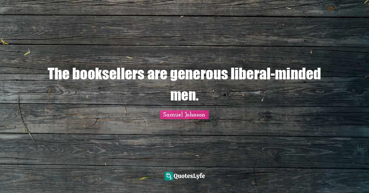 The booksellers are generous liberal-minded men.