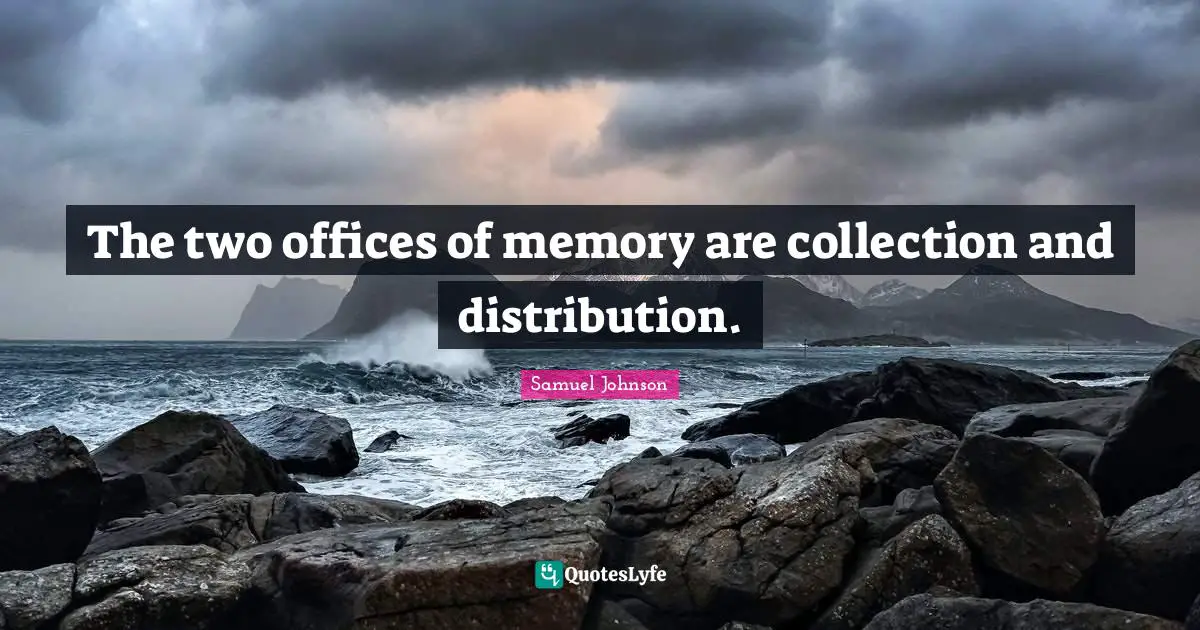 The two offices of memory are collection and distribution.