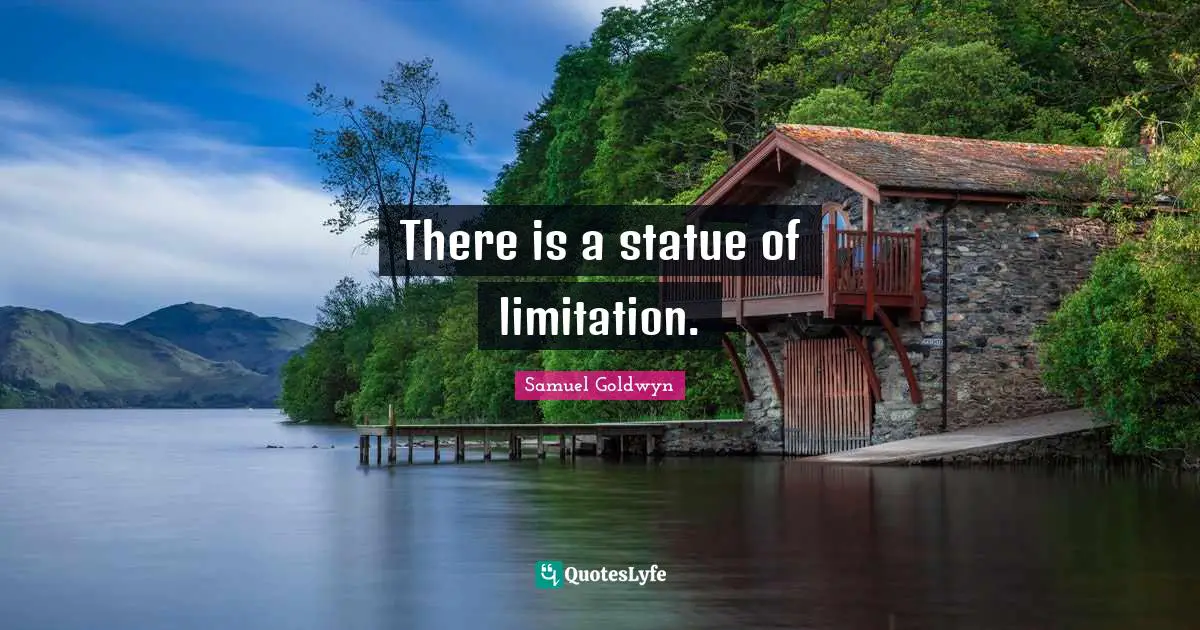 Samuel Goldwyn Quotes: "There is a statue of limitation."