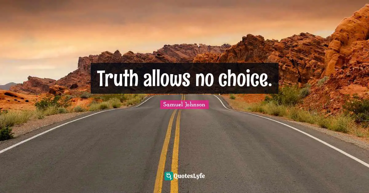 Truth allows no choice.
