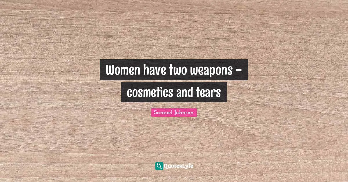 Cosmetics Quotes: "Women have two weapons - cosmetics and tears"