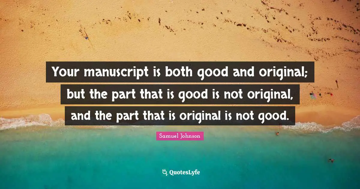 Your manuscript is both good and original; but the part that is good is not original, and the part that is original is not good.