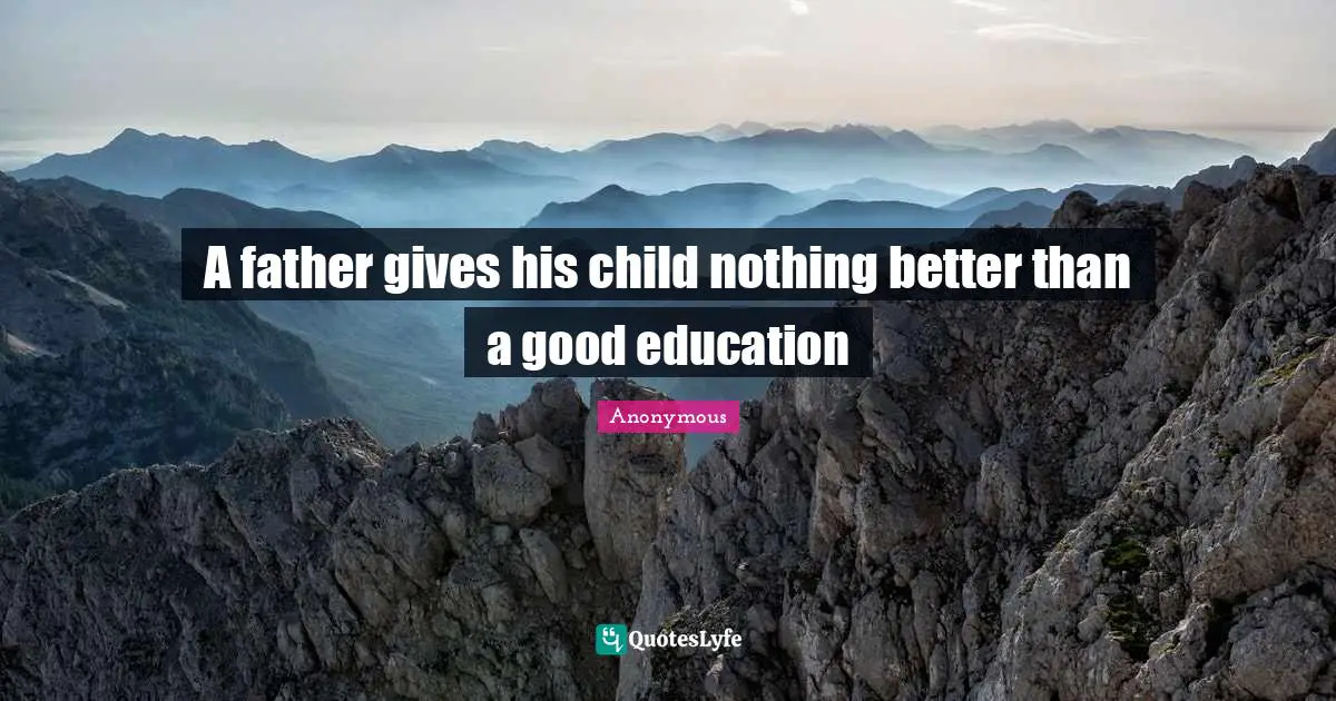 A father gives his child nothing better than a good education