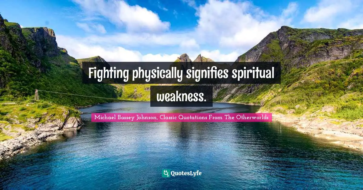 Fighting physically signifies spiritual weakness.