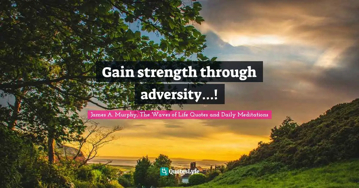 Gain strength through adversity…!
