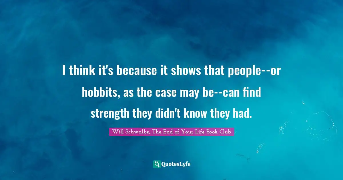 I think it's because it shows that people--or hobbits, as the case may be--can find strength they didn't know they had.