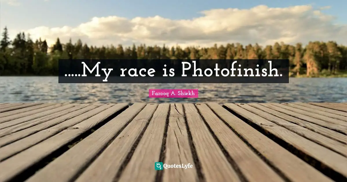 .....My race is Photofinish.