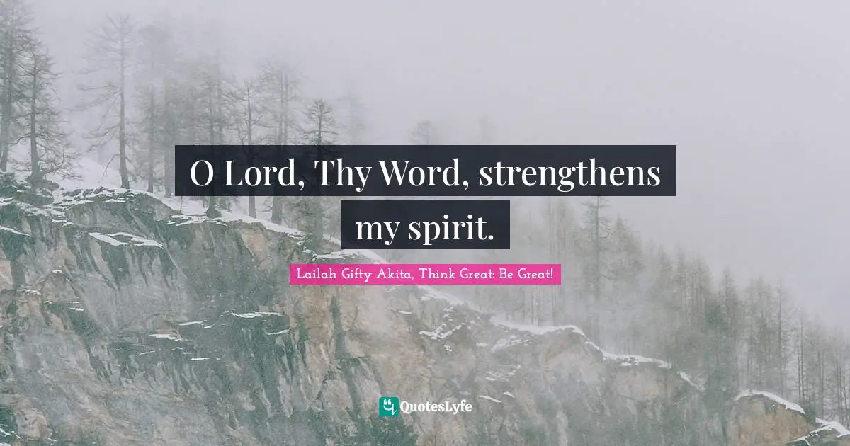 O Lord, Thy Word, strengthens my spirit.