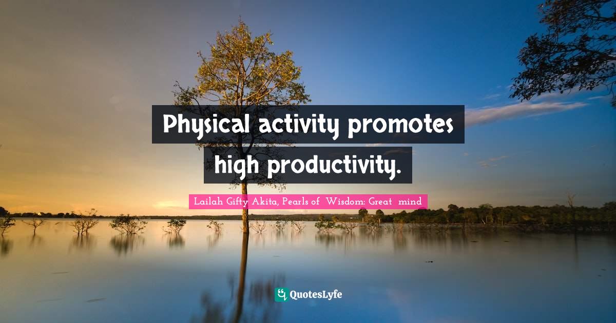 Physical activity promotes high productivity.