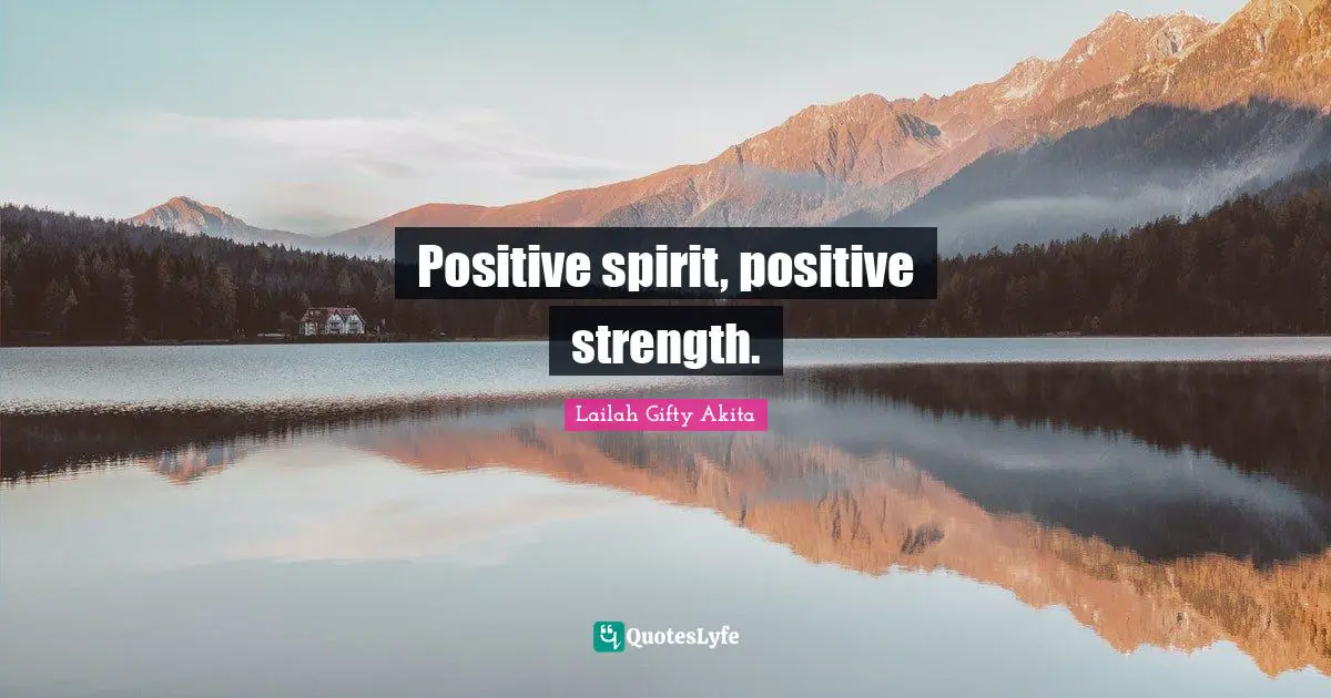 Positive spirit, positive strength.