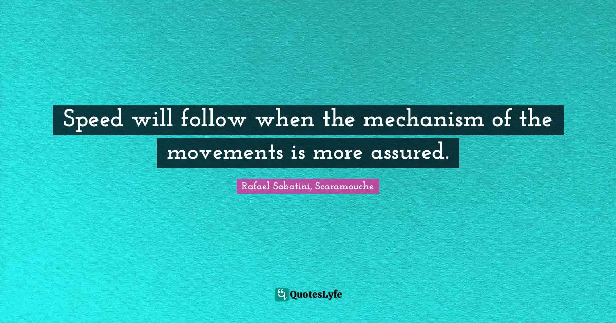 Fencing Quotes: "Speed will follow when the mechanism of the movements is more assured."