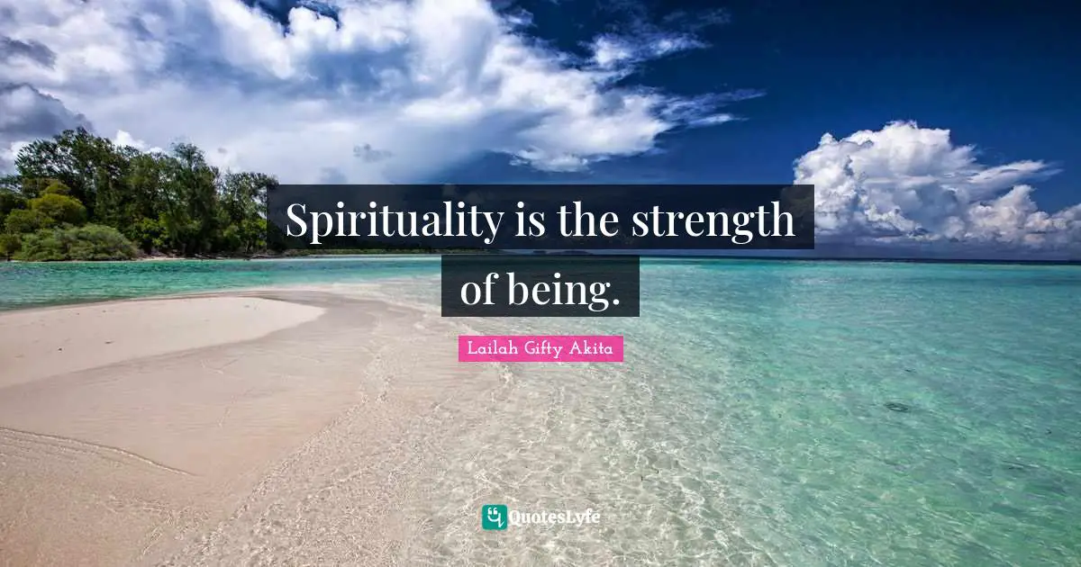 Spirituality is the strength of being.