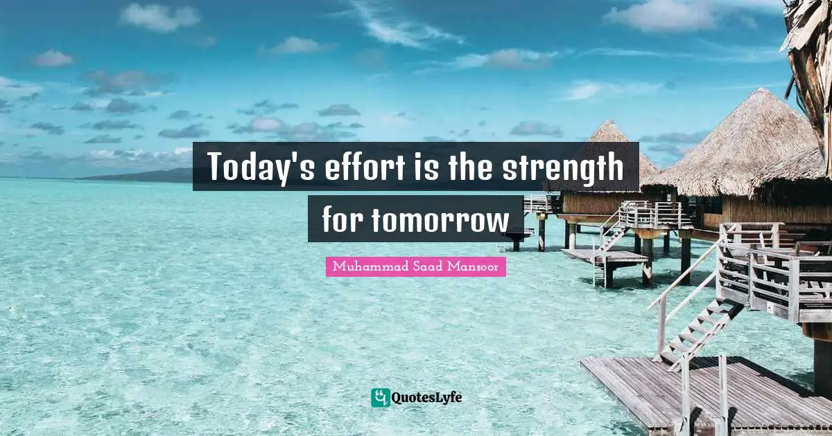 Today's effort is the strength for tomorrow