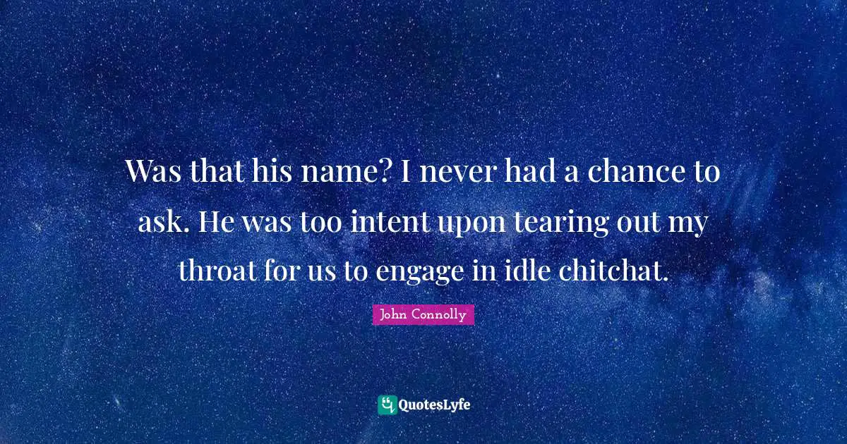Was that his name? I never had a chance to ask. He was too intent upon tearing out my throat for us to engage in idle chitchat.