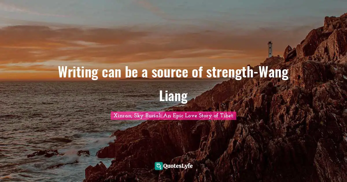 Writing can be a source of strength-Wang Liang