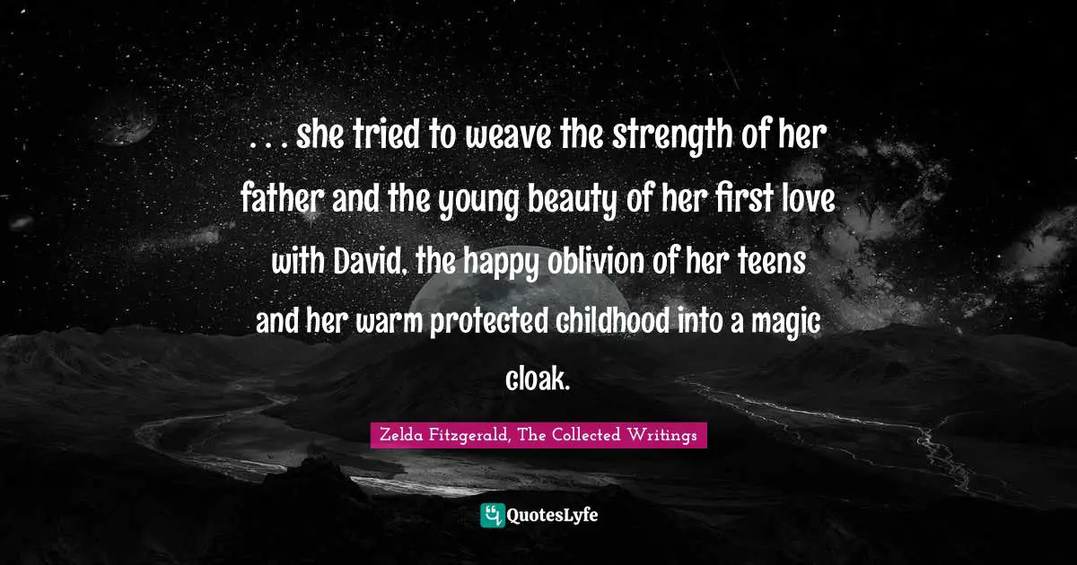 . . . she tried to weave the strength of her father and the young beauty of her first love with David, the happy oblivion of her teens and her warm protected childhood into a magic cloak.