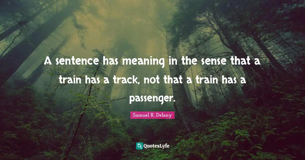 A sentence has meaning in the sense that a train has a track, not that a train has a passenger.