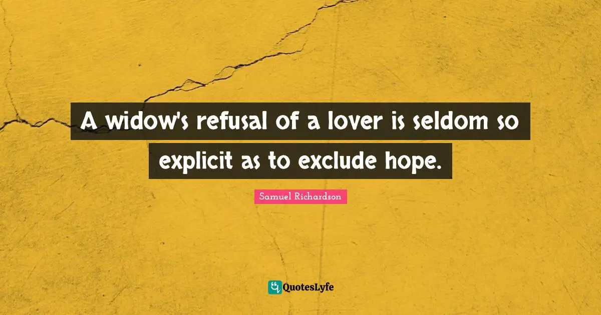 A widow's refusal of a lover is seldom so explicit as to exclude hope.