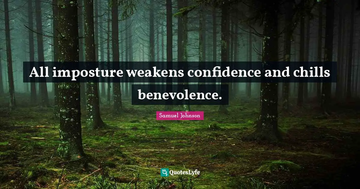 All imposture weakens confidence and chills benevolence.