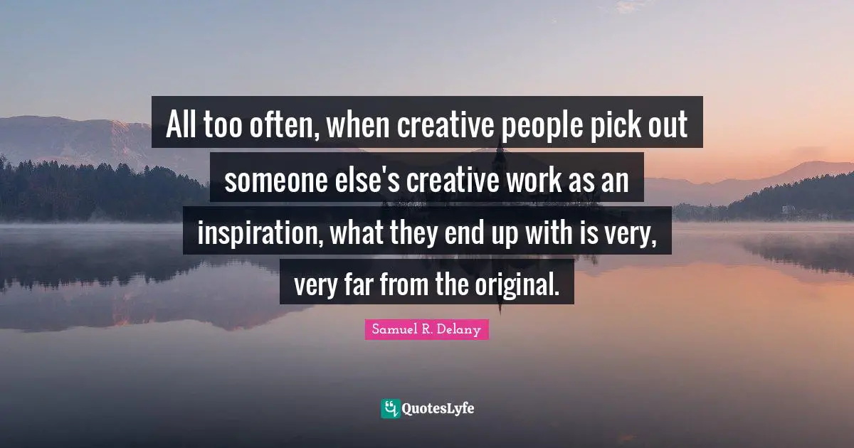 All too often, when creative people pick out someone else's creative work as an inspiration, what they end up with is very, very far from the original.
