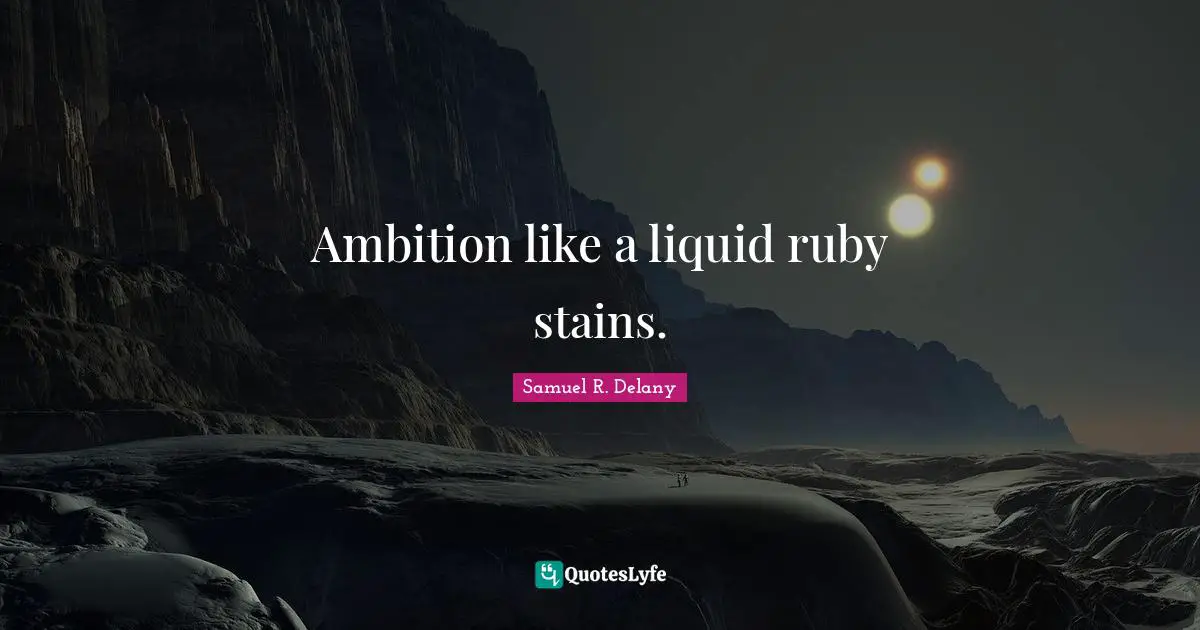 Liquid Quotes: "Ambition like a liquid ruby stains."