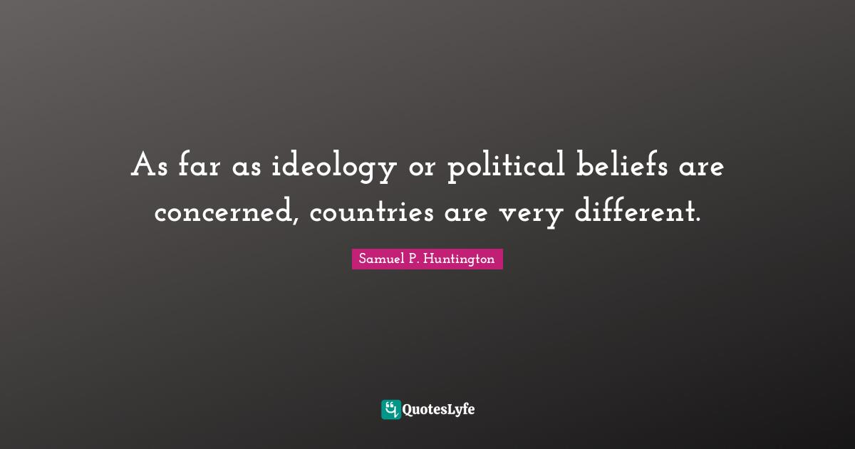 As far as ideology or political beliefs are concerned, countries are very different.