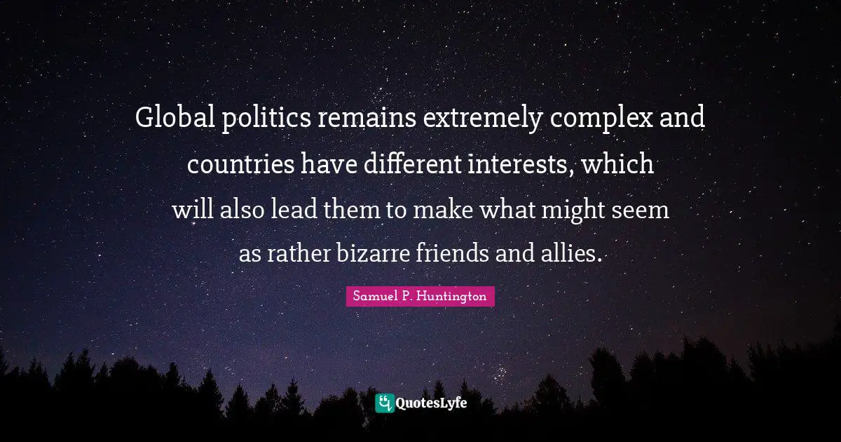 Global politics remains extremely complex and countries have different interests, which will also lead them to make what might seem as rather bizarre friends and allies.