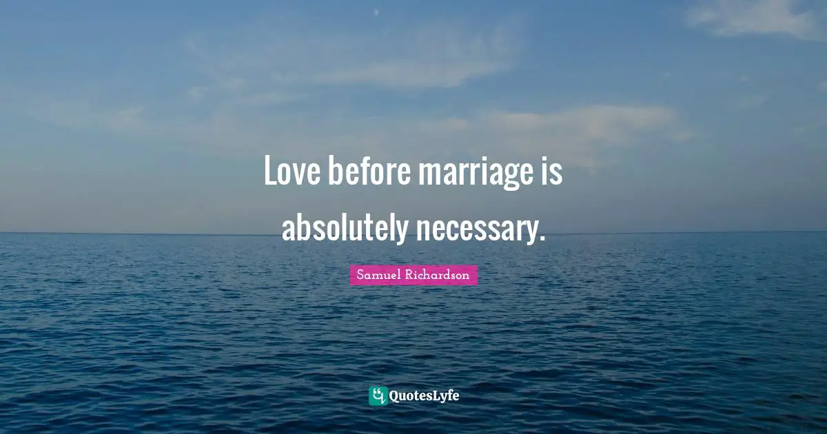 Love before marriage is absolutely necessary.