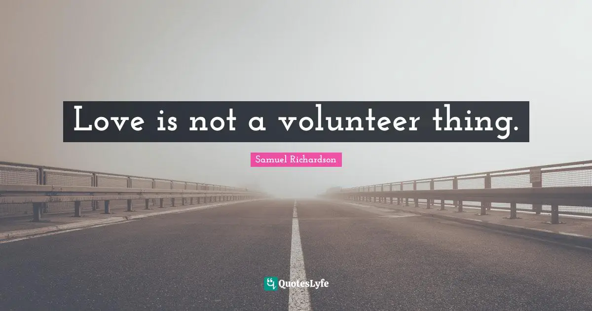 Short Love Quotes: "Love is not a volunteer thing."