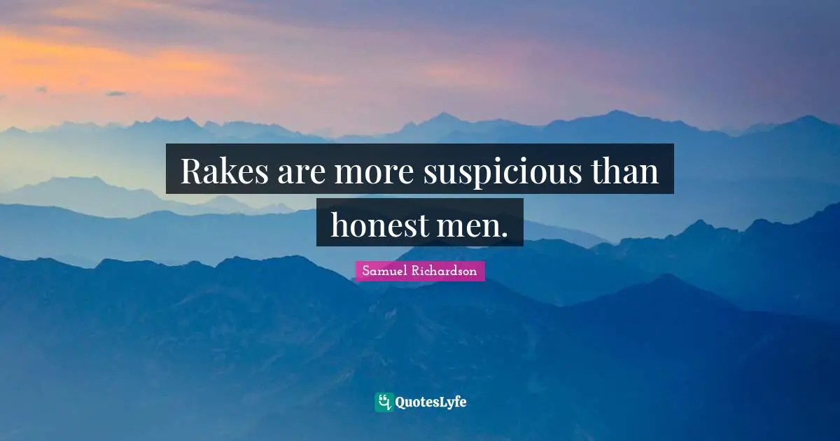Rakes are more suspicious than honest men.