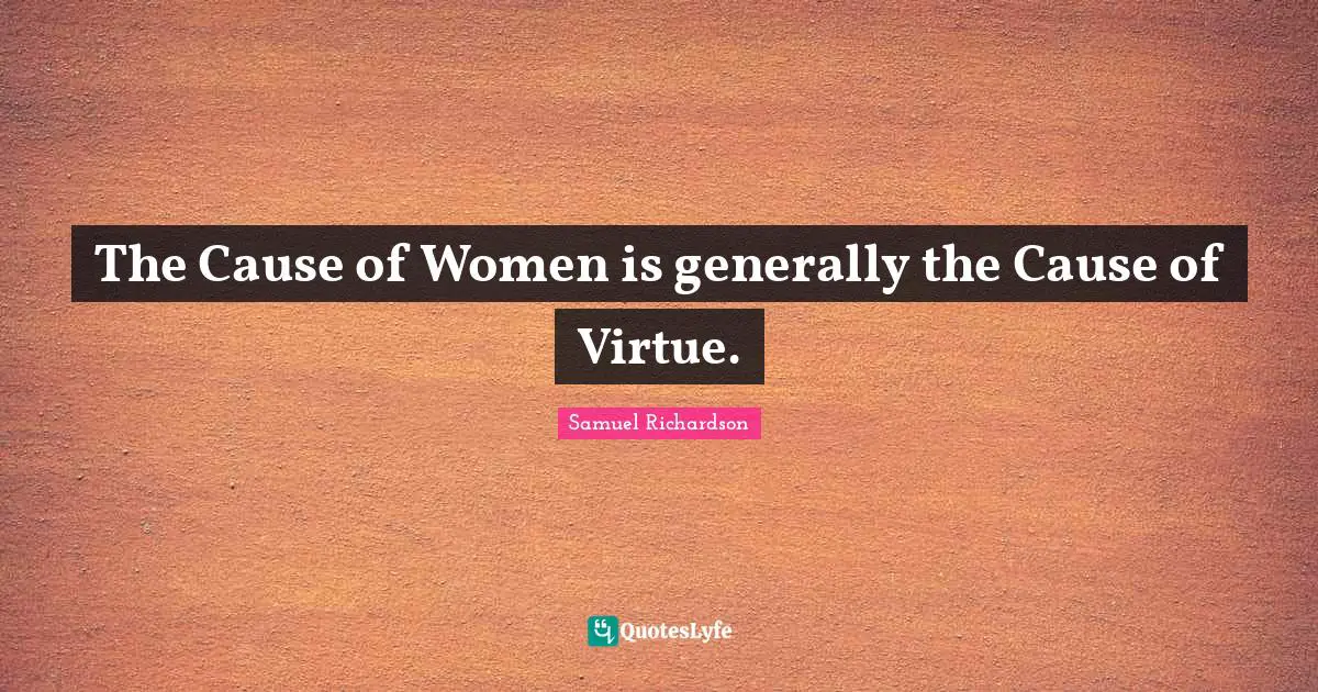 The Cause of Women is generally the Cause of Virtue.