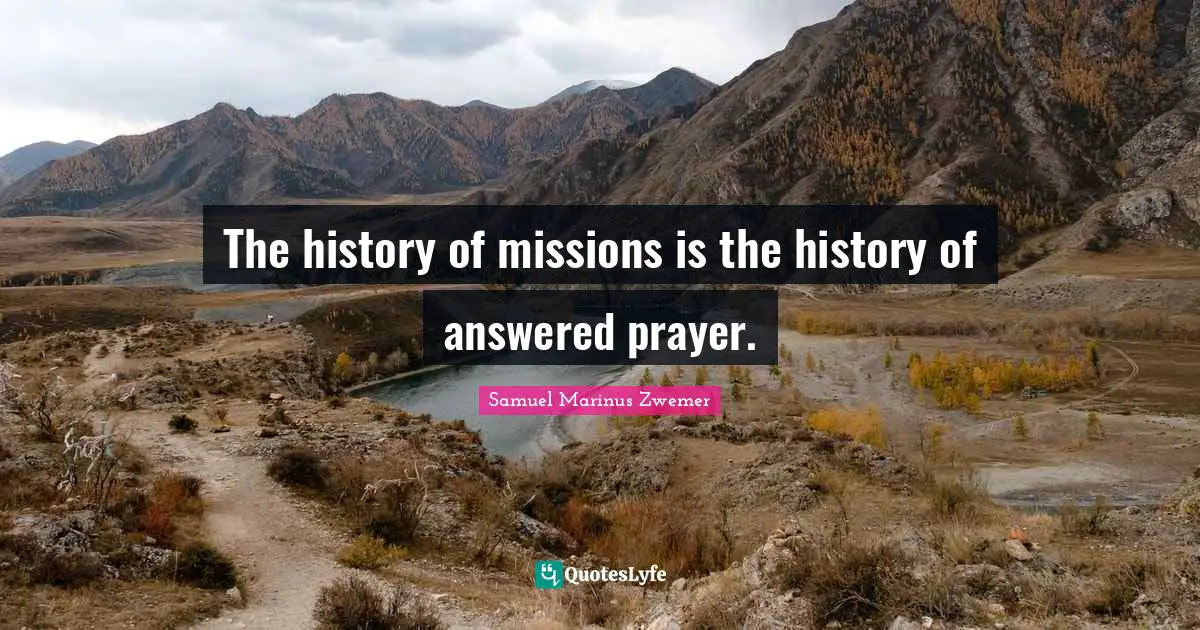 The history of missions is the history of answered prayer.
