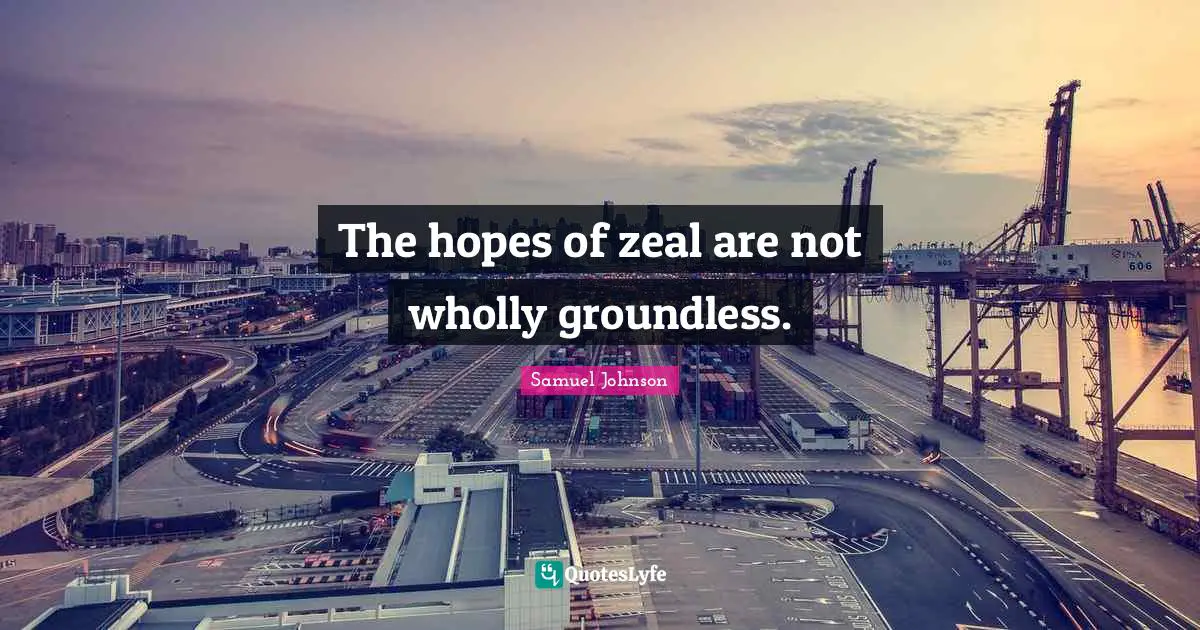 The hopes of zeal are not wholly groundless.