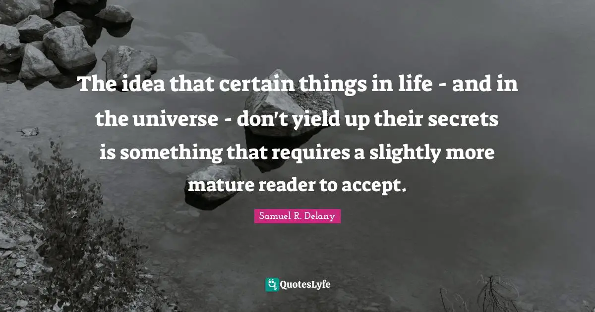 The idea that certain things in life - and in the universe - don't yield up their secrets is something that requires a slightly more mature reader to accept.