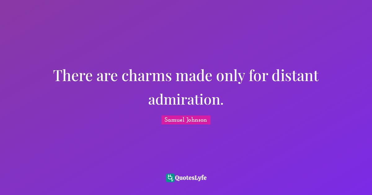There are charms made only for distant admiration.