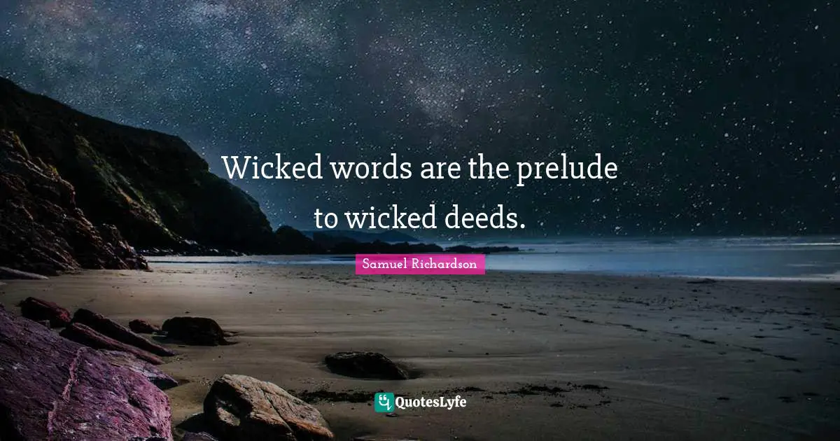 Prelude Quotes: "Wicked words are the prelude to wicked deeds."