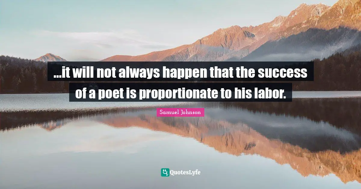 ...it will not always happen that the success of a poet is proportionate to his labor.