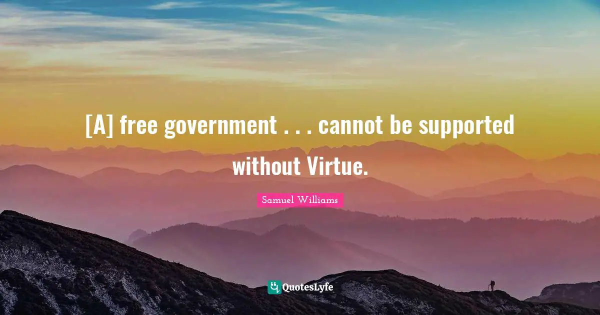 [A] free government . . . cannot be supported without Virtue.