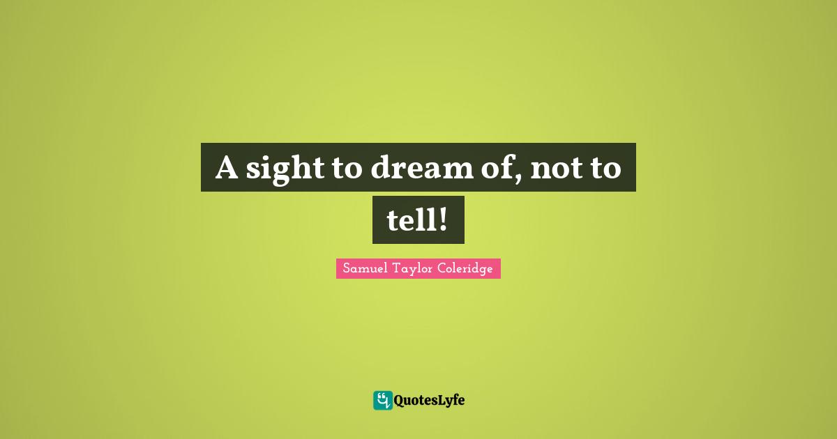 A sight to dream of, not to tell!