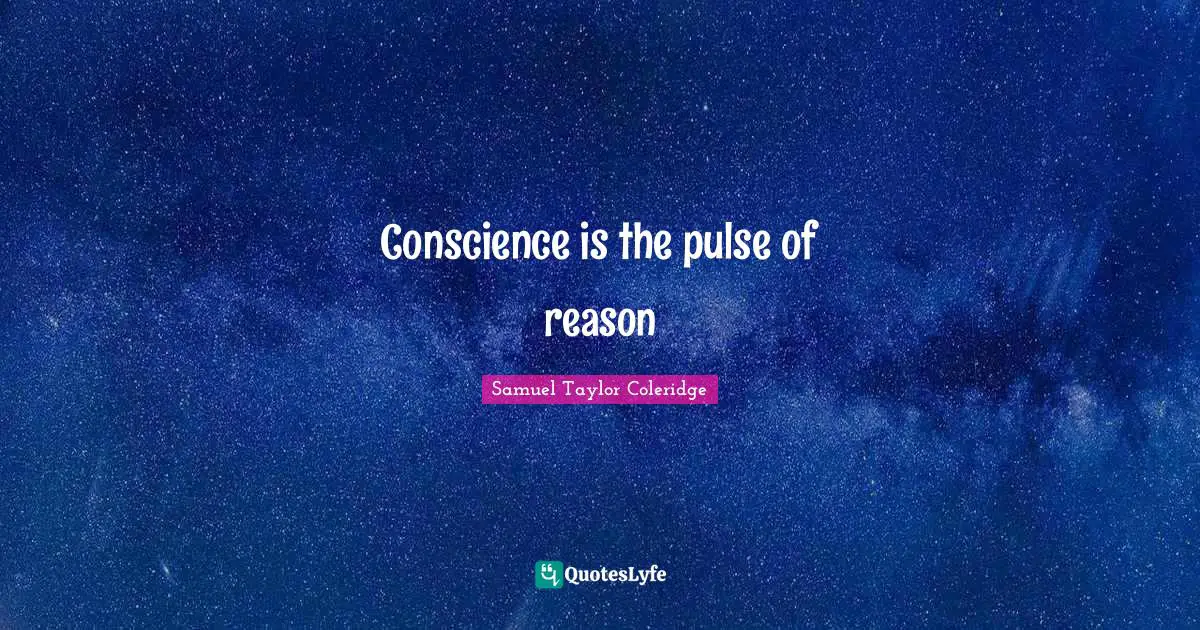 Conscience is the pulse of reason